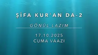 ŞİFA KUR'AN DA-2 (Vaaz-70) G&ouml;n&uuml;l Lazım