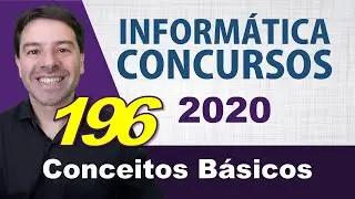 Conceitos B&aacute;sicos de Inform&aacute;tica para Concursos 2020 - Aula 196