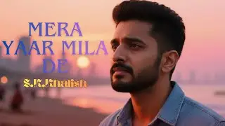 Mera Yaar Mila De | A Cinematic Journey of Love & Longing | S.K. Khalish