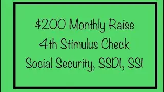 $200 Monthly Extra or 4th Stimulus Check? Social Security, SSDI, SSI, VA