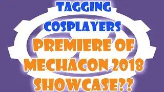 Tagging Cosplayers for Upcoming Mechacon 2018 Cosplay Showcase!