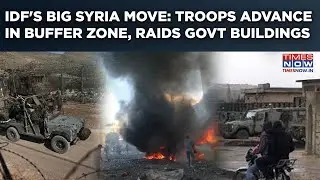 IDF Advances In Syria Buffer Zone, Raids Govt Buildings, Watch| Golani To Now Declare War On Israel?