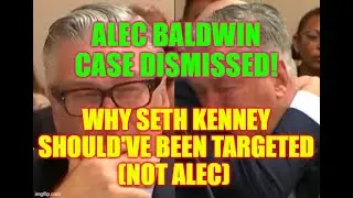 Alec Baldwin CASE DISMISSED! Why SETH KENNEY should've been targeted (not Alec)