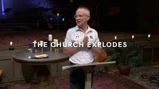 The Church Explodes | Acts 2:22-24, 32-33, 36-41
