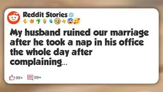 My husband ruined our marriage after he took a nap in his office the whole day after #reddit 