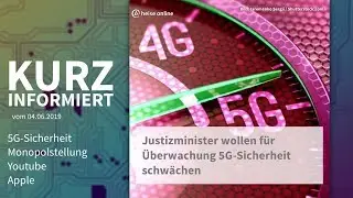 5G-Sicherheit, Monopolstellung, Youtube, Apple | Kurz informiert vom 4.6.2019