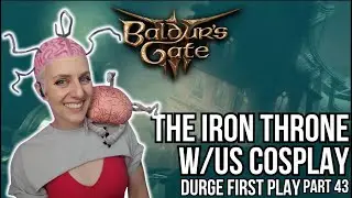 The Iron Throne with Us Cosplay | Resist Durge Part 43 | Baldur's Gate 3 | May 4th 2024 VOD