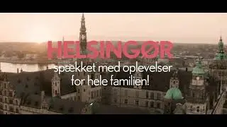 Helsing&oslash;r - sp&aelig;kket med oplevelser for hele familien!