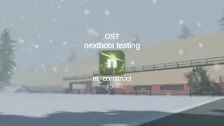 nextbots testing OST - nt_construct