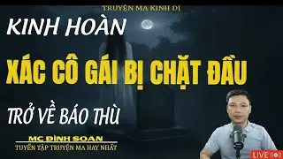 XÁC CÔ GÁI BỊ CHẶT ĐẦU TRỞ VỀ BÁO THÙ |Truyện Ma Kinh Dị -Tuyển Tập Truyện Ma Đình Soạn Hay 2026