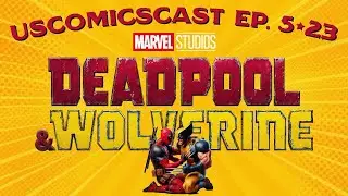 Deadpool & Wolverine - Convo & Celebration - USComics Cast 5:23