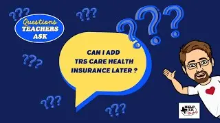 Questions Teachers Ask: Can I Add TRS Care Health Insurance Later?