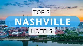 Top 5 Hotels in Nashville, Tennessee, Best Hotel Recommendations