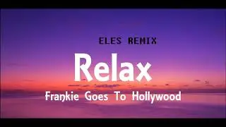 Frankie Goes to Hollywood - relax (ELES REMIX)