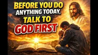 Before you do anything today, talk to God first