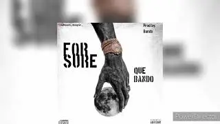 Que Bando- F o r S u r e