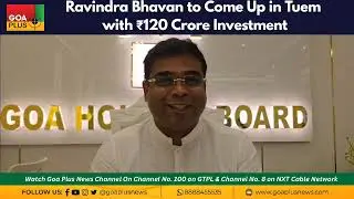 Ravindra Bhavan to Come Up in Tuem with ₹120 Crore Investment