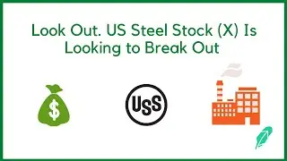 US Steel Stock (X) Is Looking To Break Out