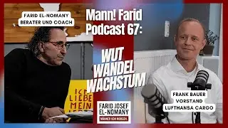 Mann! Farid Podcast 67: Wut, Wandel, Wachstum - Mit Top Manager  Frank Bauer