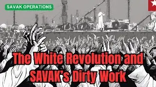 SAVAK Operations - The White Revolution and SAVAKs Dirty Work