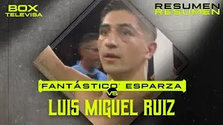 Resumen - Miguel &lsquo;Fant&aacute;stico&rsquo; Esparza vs Luis Miguel Ruiz | Box - Box Televisa 2025 | TUDN