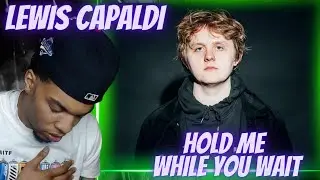 AN EMOTIONAL GENIUS? LEWIS CAPALDI - HOLD ME WHILE YOU WAIT (OFFICIAL MUSIC VIDEO) | REACTION