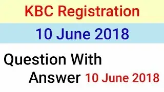KBC 10 June 2018 Registration Question & Answer