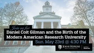 Daniel Coit Gilman and the Birth of the Modern American Research University