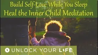 Build Self Love and Heal the Inner Child While You Sleep Hypnosis / Meditation