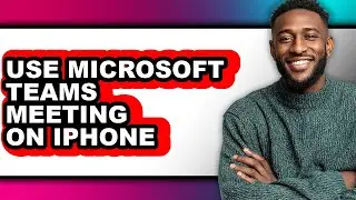 How to Use Microsoft Teams Meeting on Iphone (full Guide)