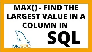 MAX in SQL | Find the largest value in a column in a table