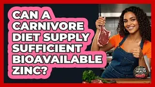 Can A Carnivore Diet Supply Sufficient Bioavailable Zinc?