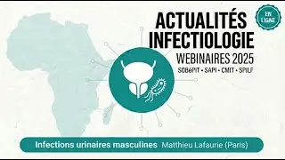 Webinaires Actualit&eacute;s Infectiologie SOBEPIT/CMIT/SPILF - Infections urinaires masculines
