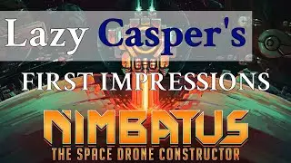 Lazy Casper Plays Nimbatus: The Space Drone Constructor - First Impressions