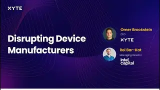 Disrupting Device Manufacturing with Roi Bar-Kat of Intel Capital and Omer Brookstein of Xyte