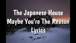 The Japanese House - Maybe You're The Reason (Lyrics)🎵