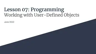 Lesson 07 - Intro to User-Defined Objects