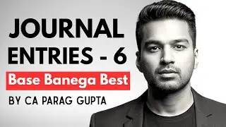CA Foundation ~ Accounts | BBB Series | Adjustment & Opening Entries : JOURNAL - 6 | CA Parag Gupta