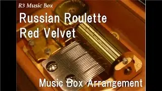 Russian Roulette/Red Velvet [Music Box]