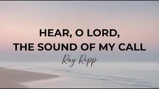 Hear, O Lord, the Sound of My Call by Ray Repp | Church Songs TV