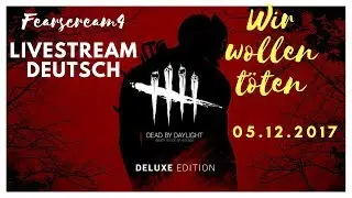 Livestream Dead by Daylight Deutsch Fearscream 4 als Killer 05.12.2017