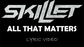 Skillet - All That Matters - 2024 - Lyric Video