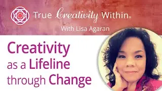 Creativity as a Lifeline Through Change