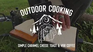 Outdoor Cooking Eps.46 - Simple Caramel Cheese Toast & V60 Coffee