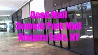 Dead Mall Tour -  Summit Park Mall, NIagara Falls, NY (Closed Mall)