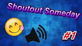 SHOUTOUT SOMEDAY #1! - RULES IN THE DESCRIPTION TO ENTER!