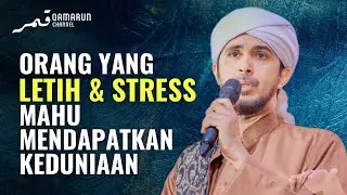 Semakin Banyak Permintaanmu Pada Dunia, Semakin Letih dan Stress | Habib Ali Zaenal Abidin al-Hamid
