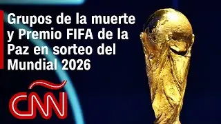 Resumen del sorteo del Mundial 2026: Premio FIFA de la Paz, grupos de la muerte y m&aacute;s