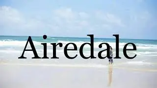 How To Pronounce Airedale🌈🌈🌈🌈🌈🌈Pronunciation Of Airedale