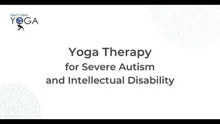 Yoga Therapy for Severe Autism & Intellectual Disability